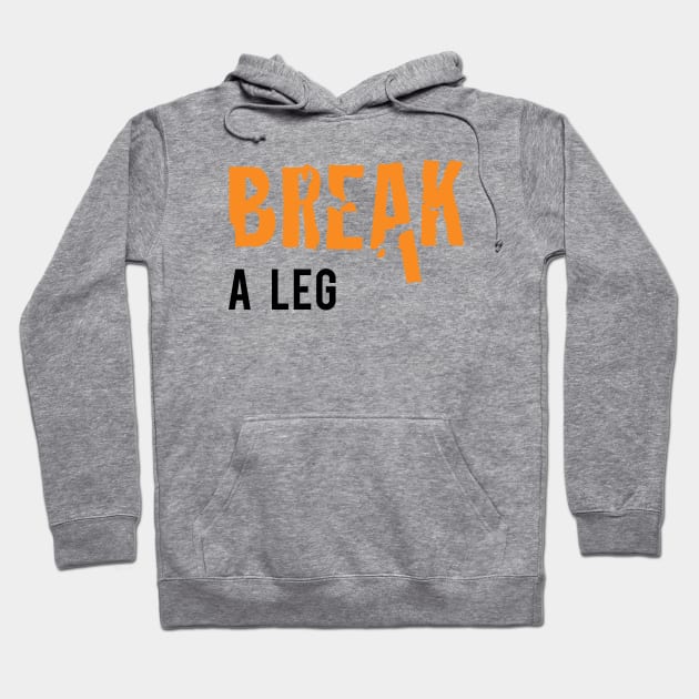 Break a Leg Hoodie by Inspire Creativity